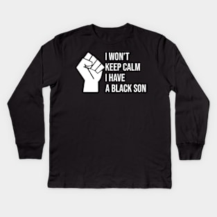 I won't keep calm I HAVE a BLACK SON Kids Long Sleeve T-Shirt